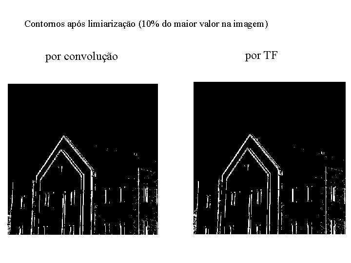 Contornos após limiarização (10% do maior valor na imagem) por convolução por TF Contornos após limiarização (10% do maior valor na imagem) por convolução por TF