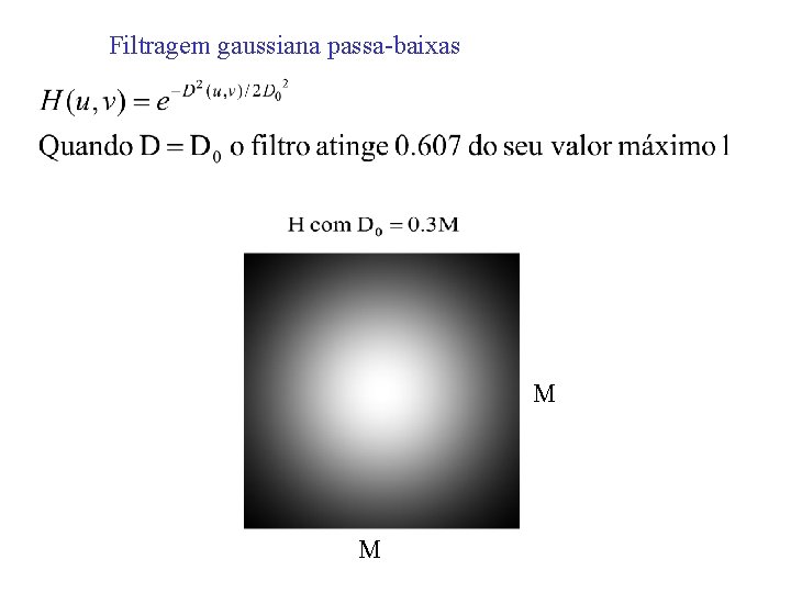 Filtragem gaussiana passa-baixas M M Filtragem gaussiana passa-baixas M M