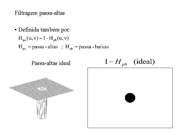 Filtragem passa-altas • Definida também por: Passa-altas ideal Filtragem passa-altas • Definida também por: Passa-altas ideal