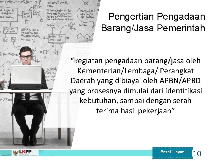 Pengertian Pengadaan Barang/Jasa Pemerintah “kegiatan pengadaan barang/jasa oleh Kementerian/Lembaga/ Perangkat Daerah yang dibiayai oleh