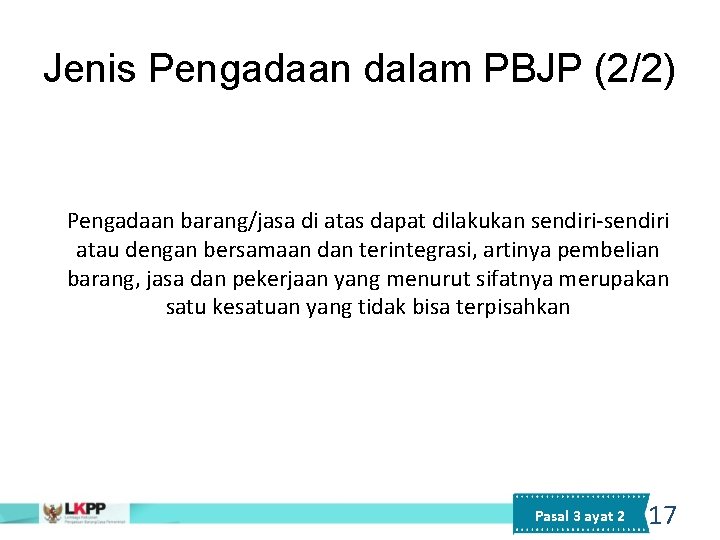 Jenis Pengadaan dalam PBJP (2/2) Pengadaan barang/jasa di atas dapat dilakukan sendiri-sendiri atau dengan