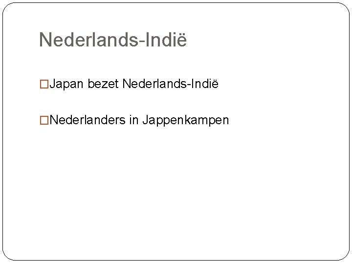 Nederlands-Indië �Japan bezet Nederlands-Indië �Nederlanders in Jappenkampen 