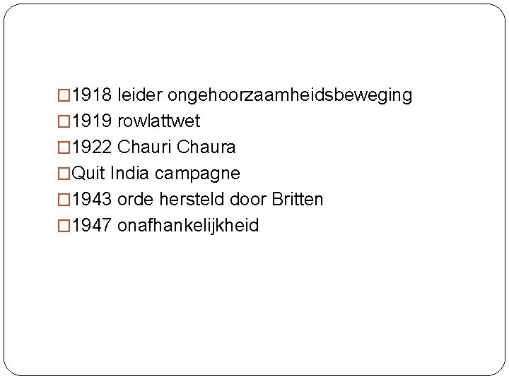 � 1918 leider ongehoorzaamheidsbeweging � 1919 rowlattwet � 1922 Chauri Chaura �Quit India campagne