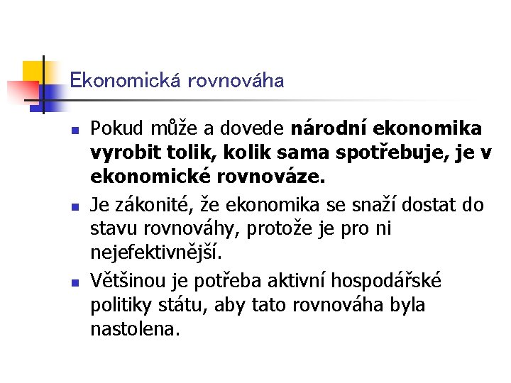 Ekonomická rovnováha n n n Pokud může a dovede národní ekonomika vyrobit tolik, kolik