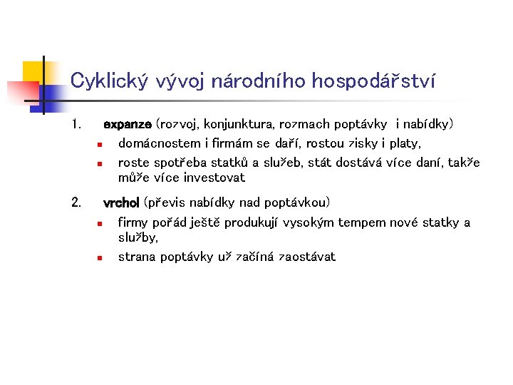 Cyklický vývoj národního hospodářství 1. expanze (rozvoj, konjunktura, rozmach poptávky i nabídky) n domácnostem Cyklický vývoj národního hospodářství 1. expanze (rozvoj, konjunktura, rozmach poptávky i nabídky) n domácnostem