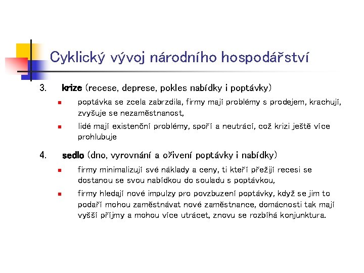 Cyklický vývoj národního hospodářství 3. krize (recese, deprese, pokles nabídky i poptávky) n n