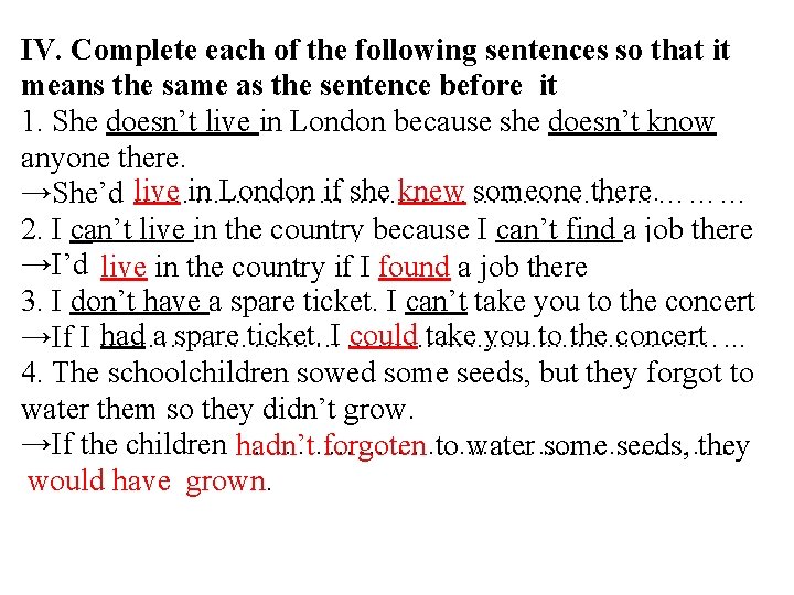 IV. Complete each of the following sentences so that it means the same as