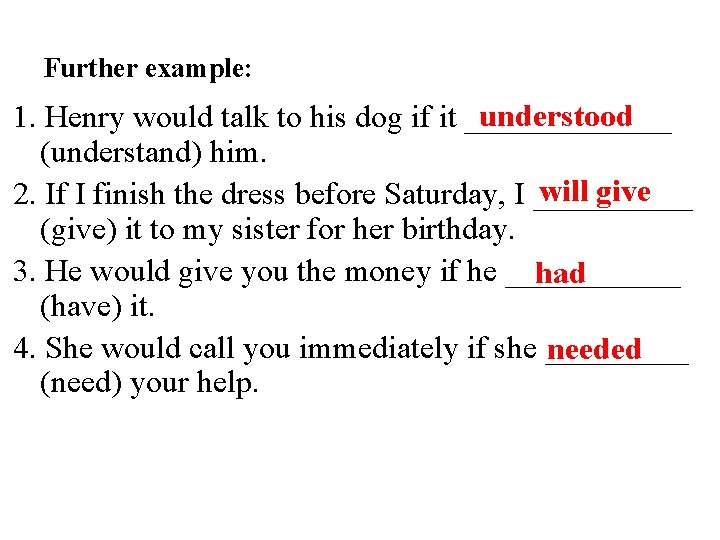 Further example: understood 1. Henry would talk to his dog if it _______ (understand)