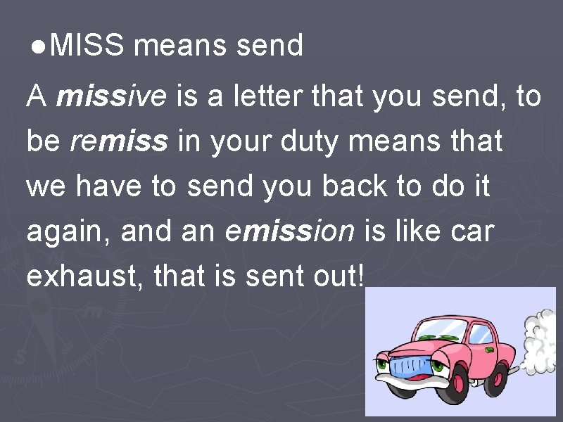 ●MISS means send A missive is a letter that you send, to be remiss