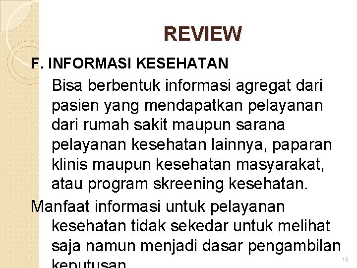 REVIEW F. INFORMASI KESEHATAN Bisa berbentuk informasi agregat dari pasien yang mendapatkan pelayanan dari