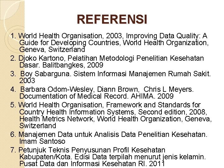 REFERENSI 1. World Health Organisation, 2003, Improving Data Quality: A Guide for Developing Countries,