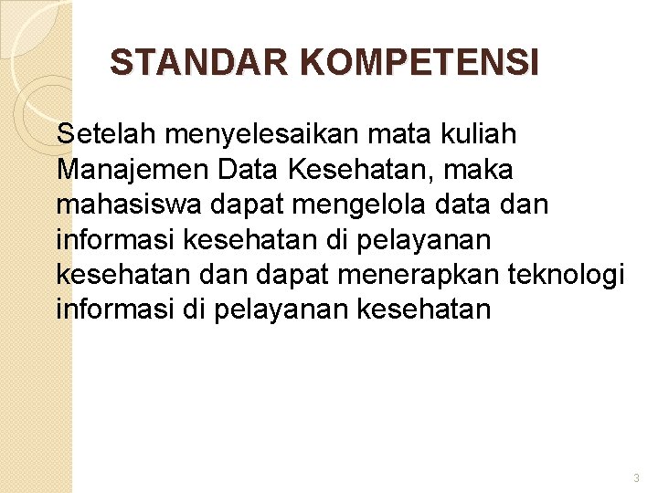 STANDAR KOMPETENSI Setelah menyelesaikan mata kuliah Manajemen Data Kesehatan, maka mahasiswa dapat mengelola data