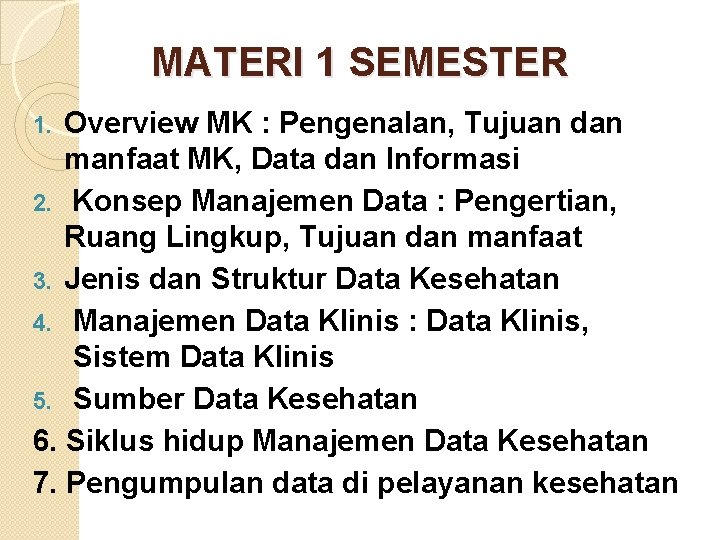 MATERI 1 SEMESTER Overview MK : Pengenalan, Tujuan dan manfaat MK, Data dan Informasi