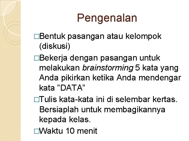 Pengenalan �Bentuk pasangan atau kelompok (diskusi) �Bekerja dengan pasangan untuk melakukan brainstorming 5 kata