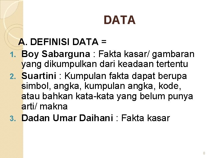 DATA A. DEFINISI DATA = 1. Boy Sabarguna : Fakta kasar/ gambaran yang dikumpulkan