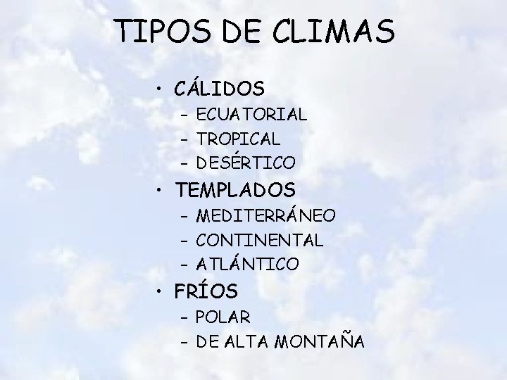 TIPOS DE CLIMAS • CÁLIDOS – ECUATORIAL – TROPICAL – DESÉRTICO • TEMPLADOS – TIPOS DE CLIMAS • CÁLIDOS – ECUATORIAL – TROPICAL – DESÉRTICO • TEMPLADOS –