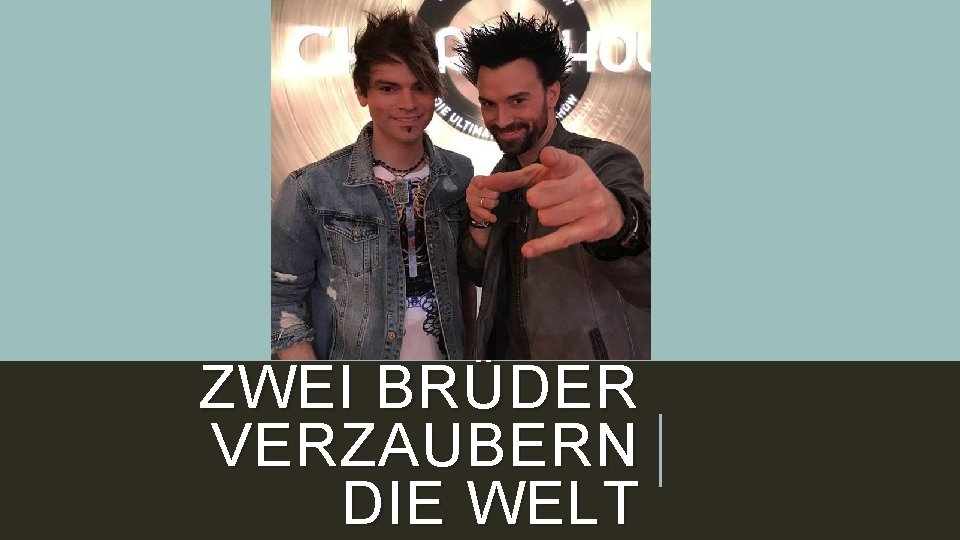 ZWEI BRÜDER VERZAUBERN DIE WELT 