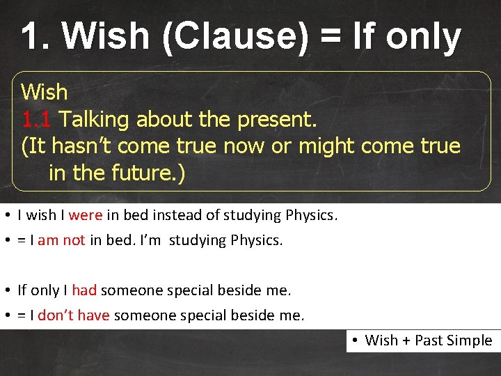 1. Wish (Clause) = If only Wish 1. 1 Talking about the present. (It