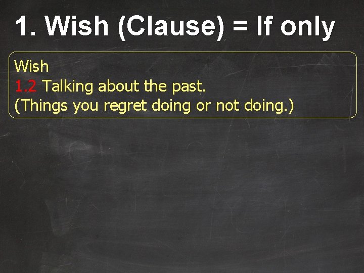 1. Wish (Clause) = If only Wish 1. 2 Talking about the past. (Things