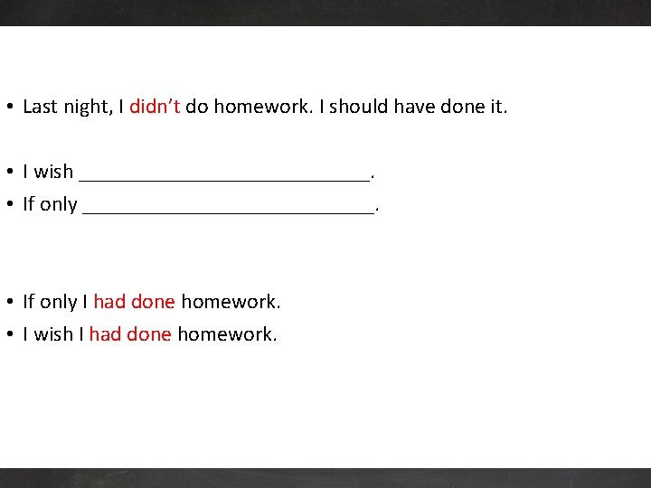  • Last night, I didn’t do homework. I should have done it. •