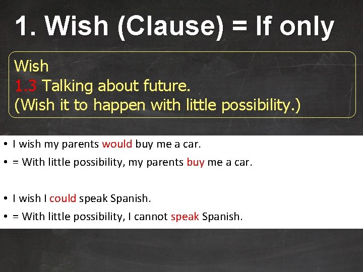 1. Wish (Clause) = If only Wish 1. 3 Talking about future. (Wish it