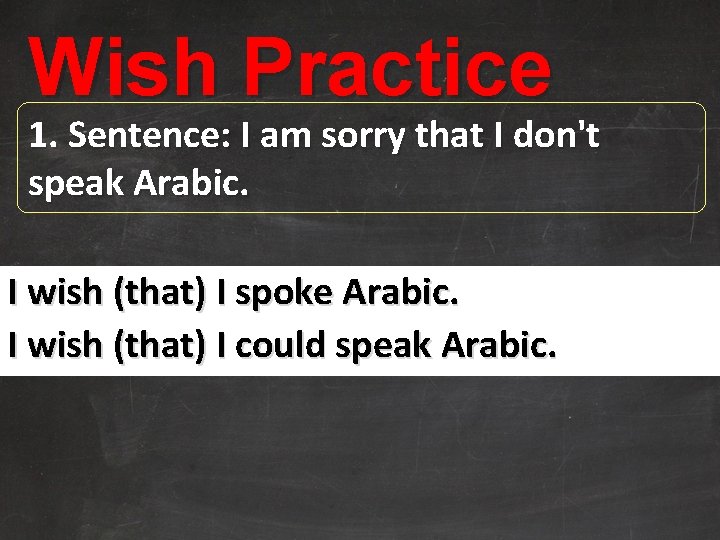 Wish Practice 1. Sentence: I am sorry that I don't speak Arabic. I wish