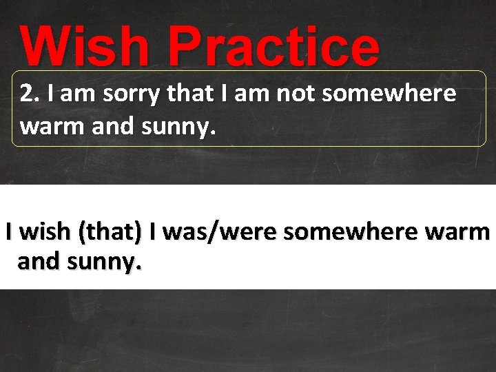 Wish Practice 2. I am sorry that I am not somewhere warm and sunny.