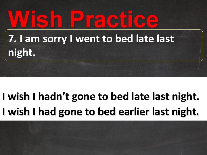 Wish Practice 7. I am sorry I went to bed late last night. I