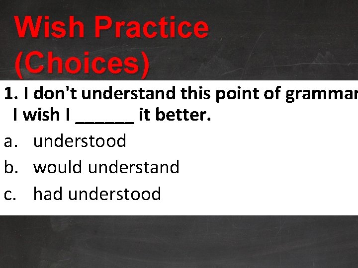 Wish Practice (Choices) 1. I don't understand this point of grammar I wish I