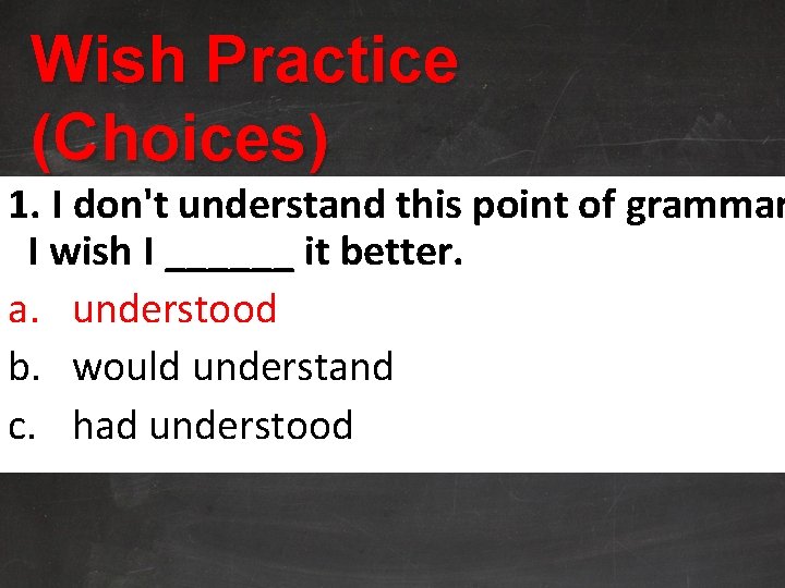 Wish Practice (Choices) 1. I don't understand this point of grammar I wish I