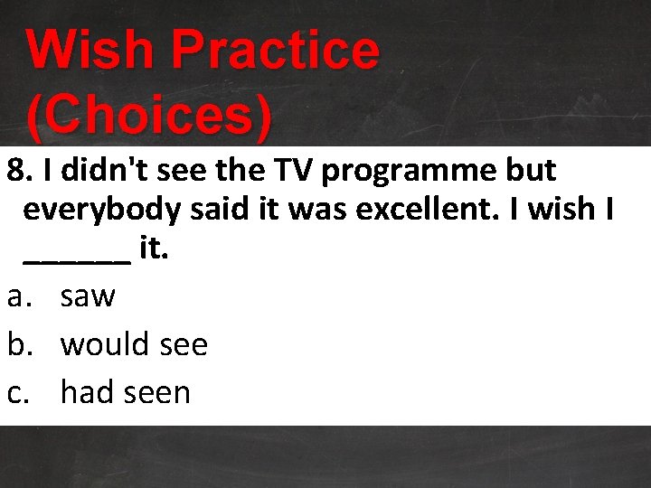 Wish Practice (Choices) 8. I didn't see the TV programme but everybody said it