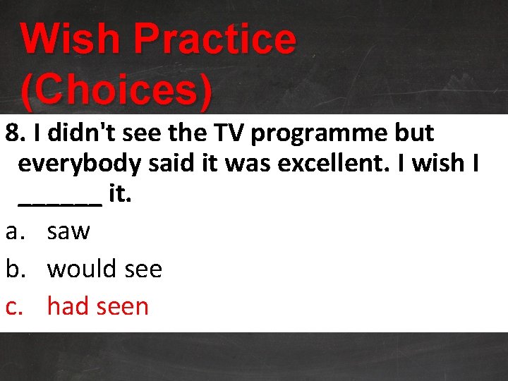 Wish Practice (Choices) 8. I didn't see the TV programme but everybody said it