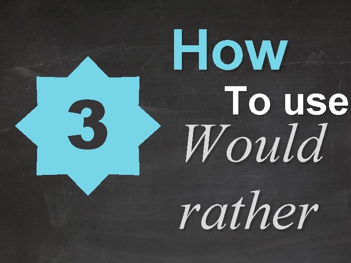 3 How To use Would rather 