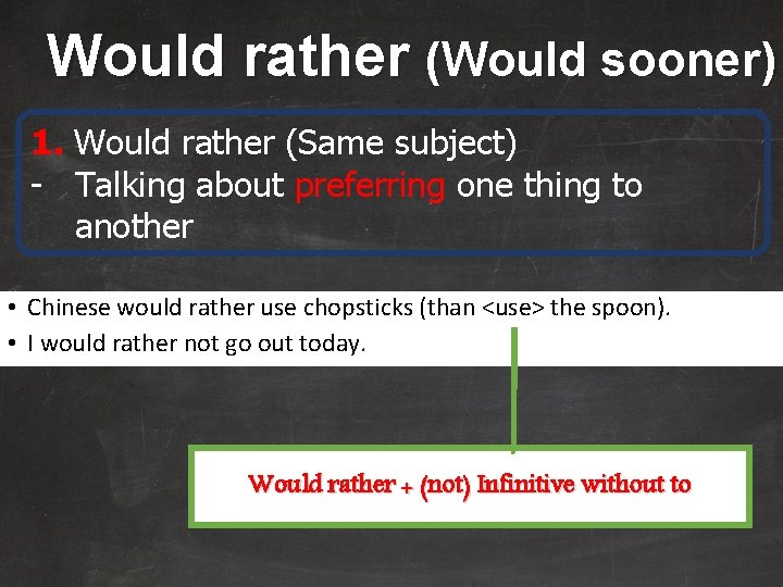 Would rather (Would sooner) 1. Would rather (Same subject) - Talking about preferring one