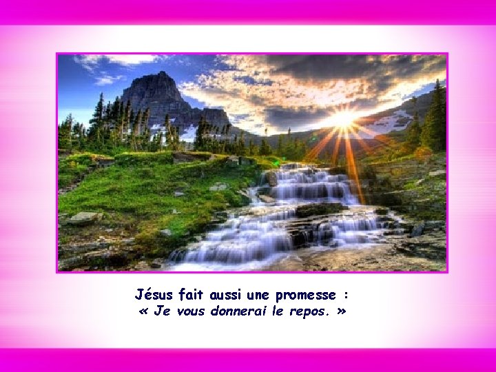 Jésus fait aussi une promesse : « Je vous donnerai le repos. » 