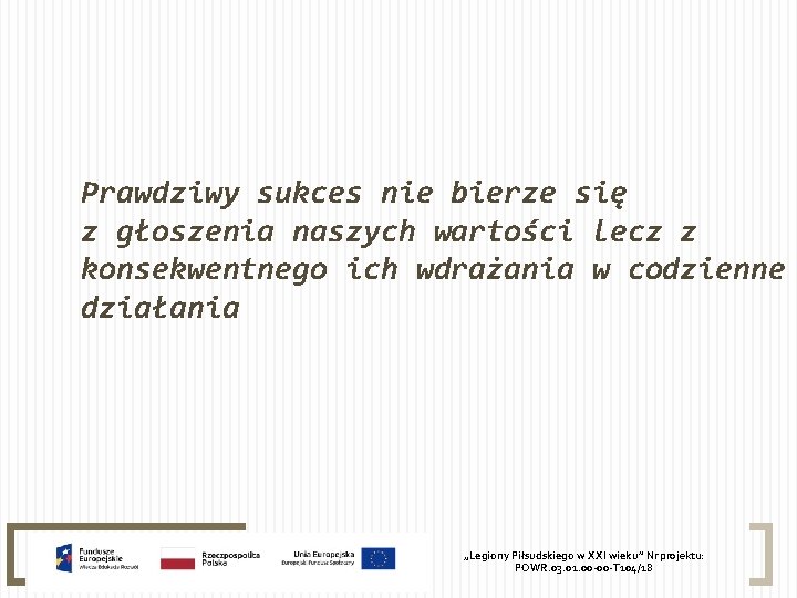 Prawdziwy sukces nie bierze się z głoszenia naszych wartości lecz z konsekwentnego ich wdrażania