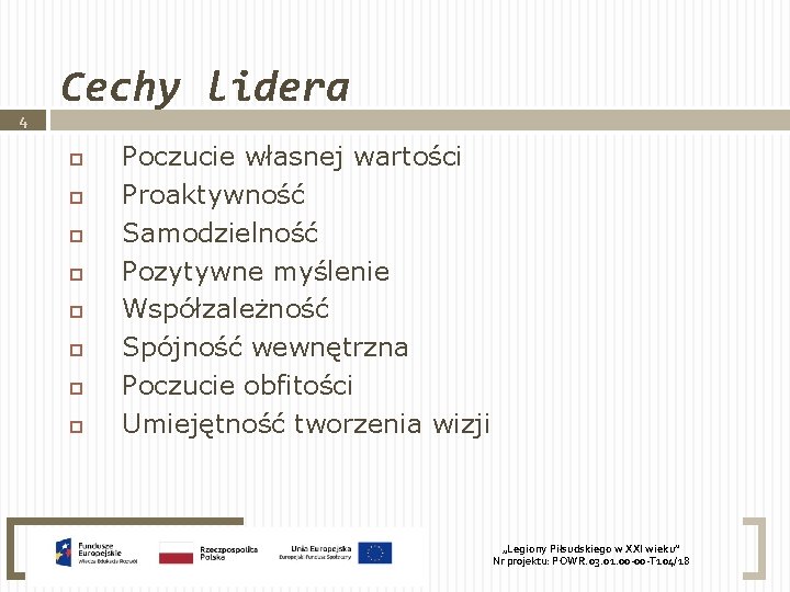 4 Cechy lidera Poczucie własnej wartości Proaktywność Samodzielność Pozytywne myślenie Współzależność Spójność wewnętrzna Poczucie