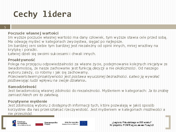 Cechy lidera 5 Poczucie własnej wartości Im wyższe poczucie własnej wartości ma dany człowiek,