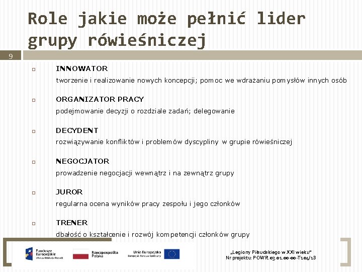 9 Role jakie może pełnić lider grupy rówieśniczej INNOWATOR tworzenie i realizowanie nowych koncepcji;