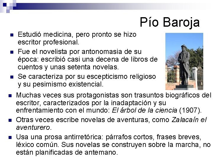 Pío Baroja n n n Estudió medicina, pero pronto se hizo escritor profesional. Fue