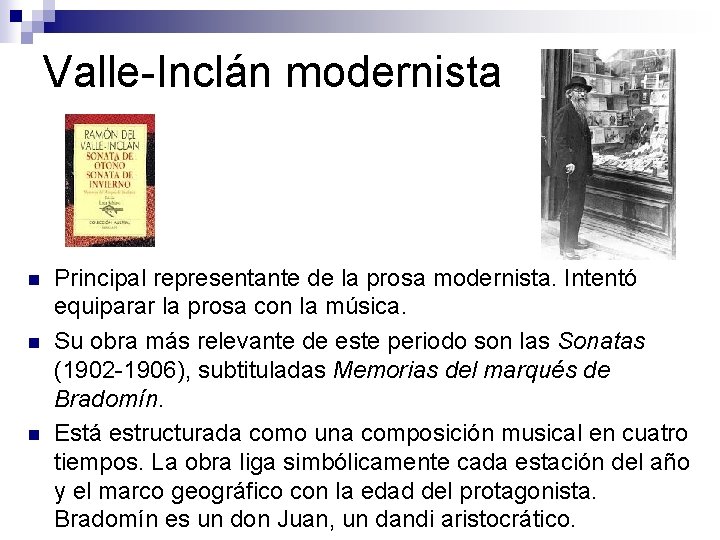 Valle-Inclán modernista n n n Principal representante de la prosa modernista. Intentó equiparar la