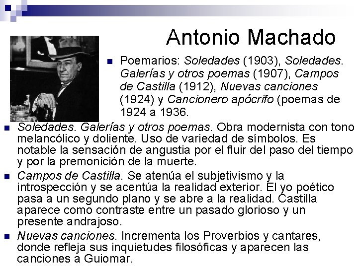 Antonio Machado Poemarios: Soledades (1903), Soledades. Galerías y otros poemas (1907), Campos de Castilla