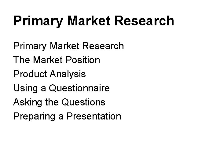 Primary Market Research The Market Position Product Analysis Using a Questionnaire Asking the Questions