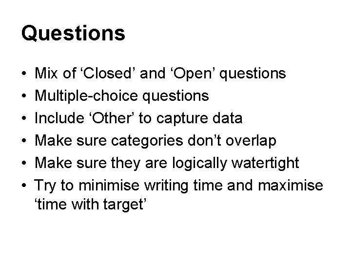 Questions • • • Mix of ‘Closed’ and ‘Open’ questions Multiple-choice questions Include ‘Other’