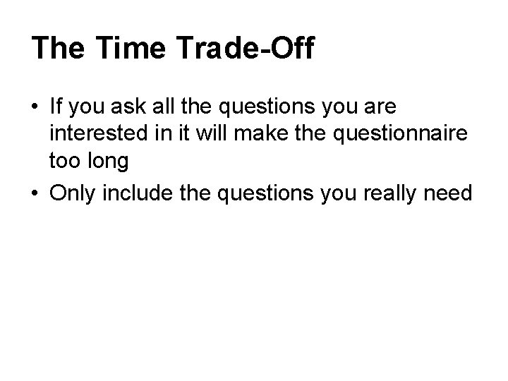 The Time Trade-Off • If you ask all the questions you are interested in