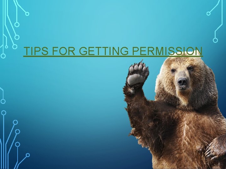 TIPS FOR GETTING PERMISSION 
