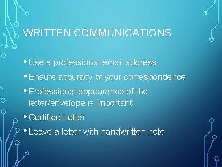 WRITTEN COMMUNICATIONS • Use a professional email address • Ensure accuracy of your correspondence