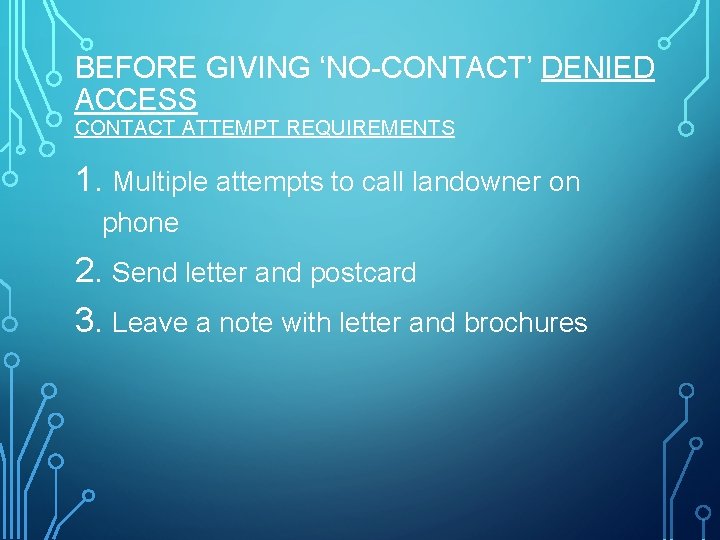 BEFORE GIVING ‘NO-CONTACT’ DENIED ACCESS CONTACT ATTEMPT REQUIREMENTS 1. Multiple attempts to call landowner