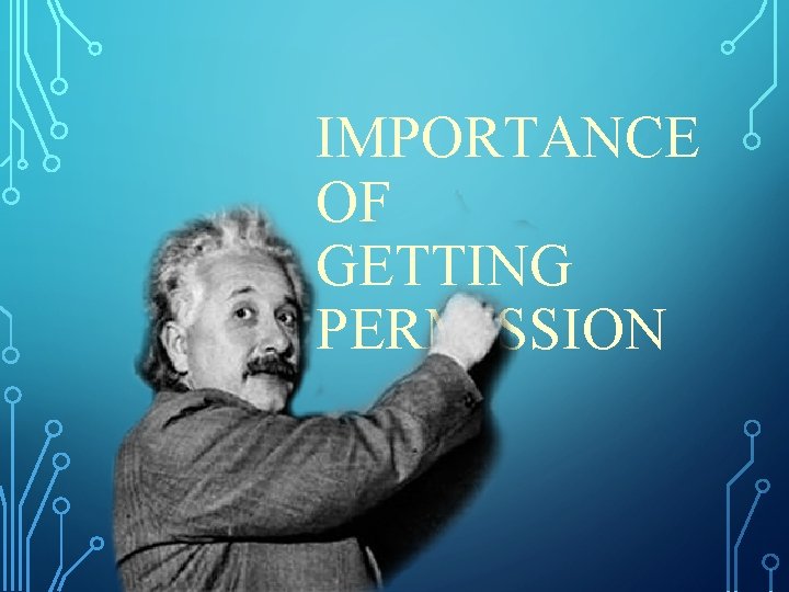 IMPORTANCE OF GETTING PERMISSION 