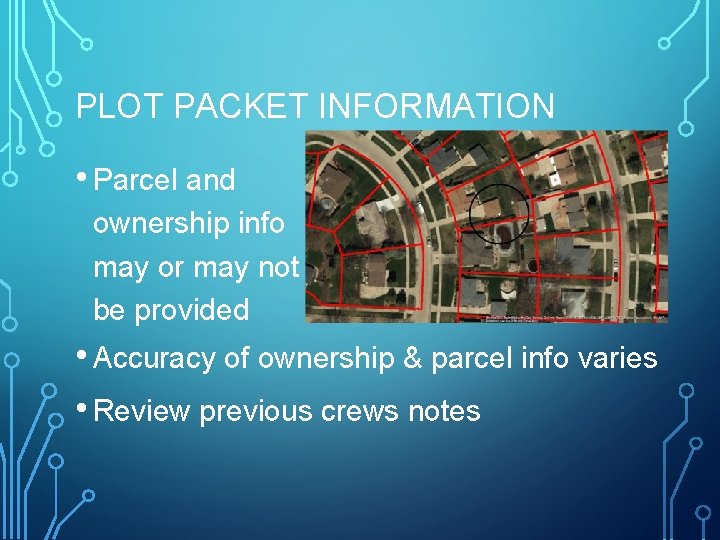 PLOT PACKET INFORMATION • Parcel and ownership info may or may not be provided